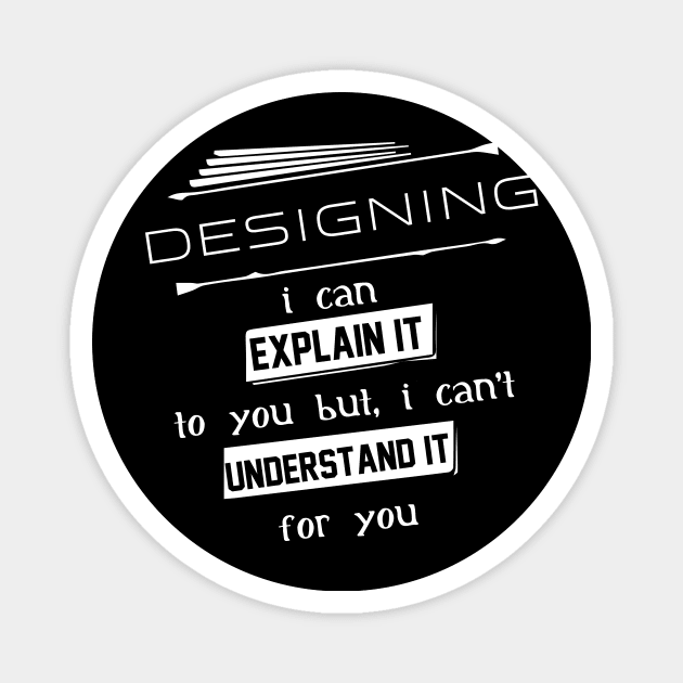 Designing I Can Explain It To You But I Can Not Understand It For You Typography White Design Magnet by Stylomart